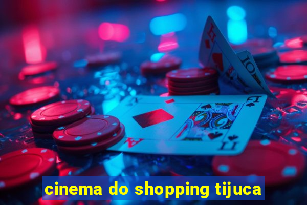 cinema do shopping tijuca